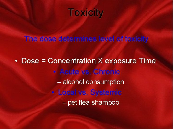 Toxicity The dose determines level of toxicity • Dose = Concentration X exposure Time