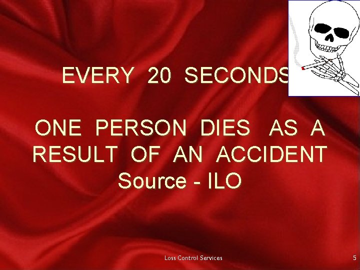 EVERY 20 SECONDS, ONE PERSON DIES AS A RESULT OF AN ACCIDENT Source -