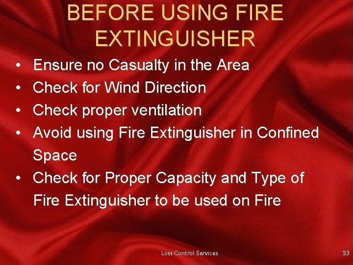 BEFORE USING FIRE EXTINGUISHER • • Ensure no Casualty in the Area Check for