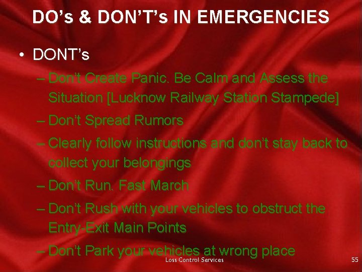 DO’s & DON’T’s IN EMERGENCIES • DONT’s – Don’t Create Panic. Be Calm and
