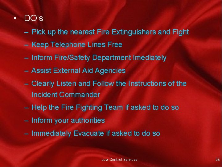  • DO’s – Pick up the nearest Fire Extinguishers and Fight – Keep