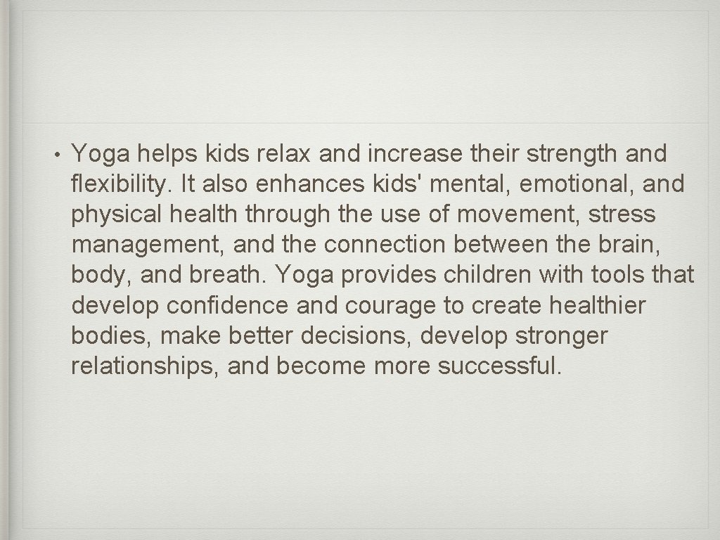  • Yoga helps kids relax and increase their strength and flexibility. It also