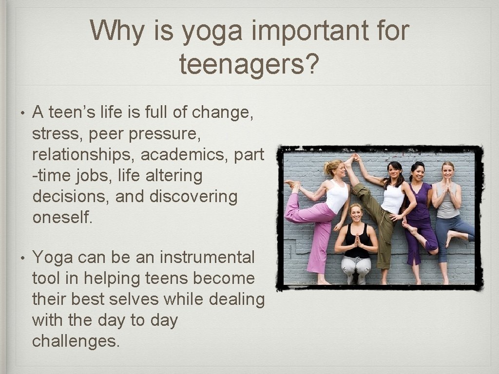 Why is yoga important for teenagers? • A teen’s life is full of change,