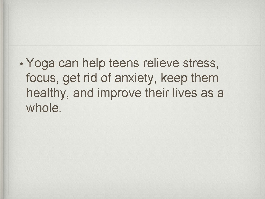  • Yoga can help teens relieve stress, focus, get rid of anxiety, keep