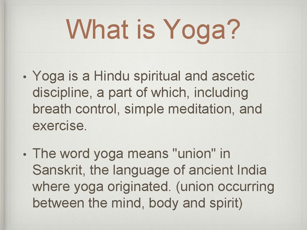 What is Yoga? • Yoga is a Hindu spiritual and ascetic discipline, a part