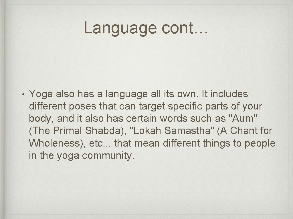 Language cont… • Yoga also has a language all its own. It includes different
