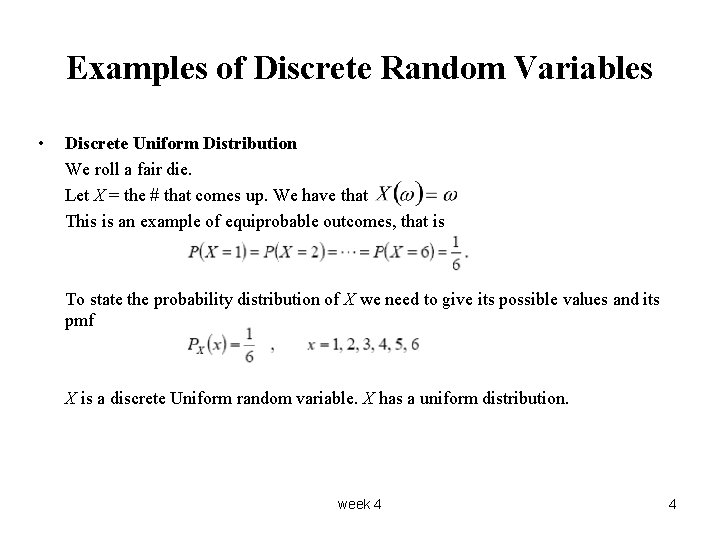 Examples of Discrete Random Variables • Discrete Uniform Distribution We roll a fair die.