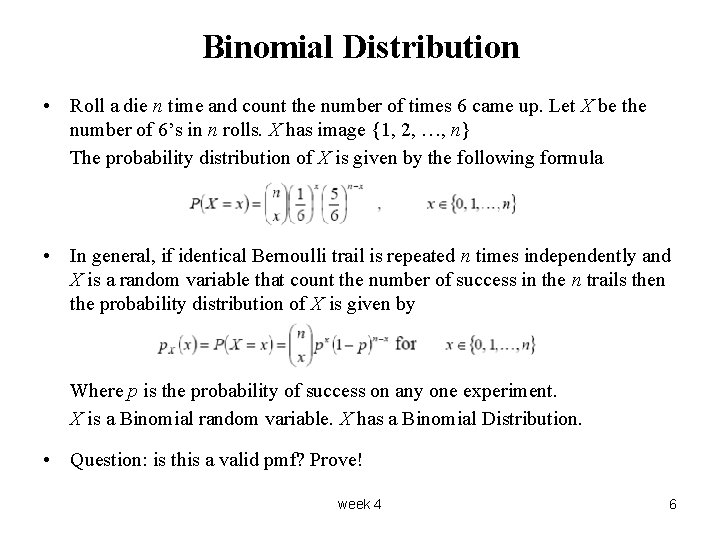 Binomial Distribution • Roll a die n time and count the number of times