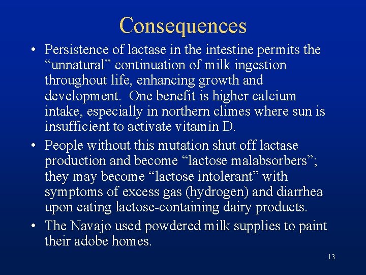 Consequences • Persistence of lactase in the intestine permits the “unnatural” continuation of milk