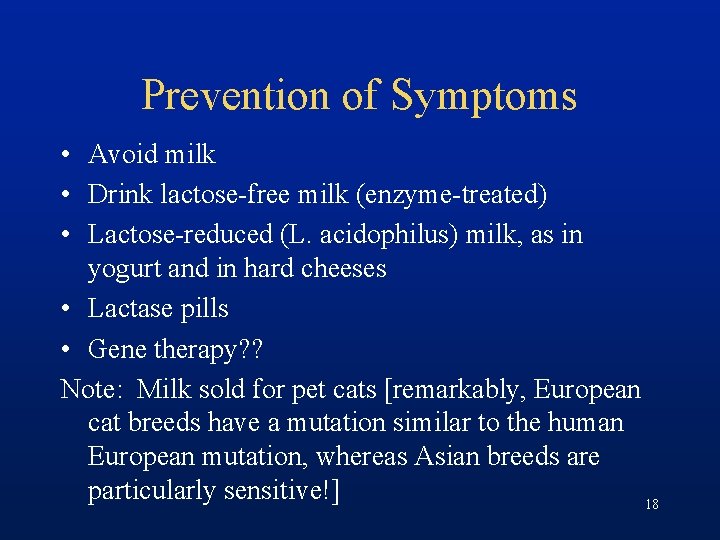 Prevention of Symptoms • Avoid milk • Drink lactose-free milk (enzyme-treated) • Lactose-reduced (L.