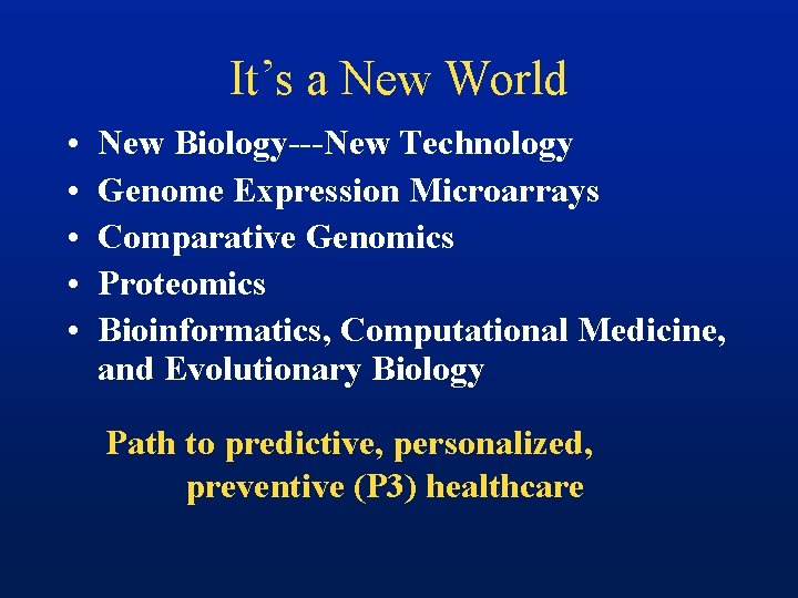 It’s a New World • • • New Biology---New Technology Genome Expression Microarrays Comparative