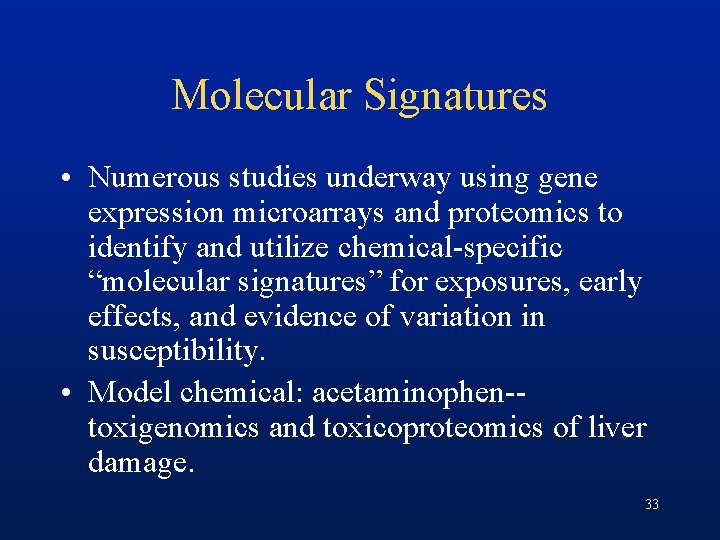 Molecular Signatures • Numerous studies underway using gene expression microarrays and proteomics to identify