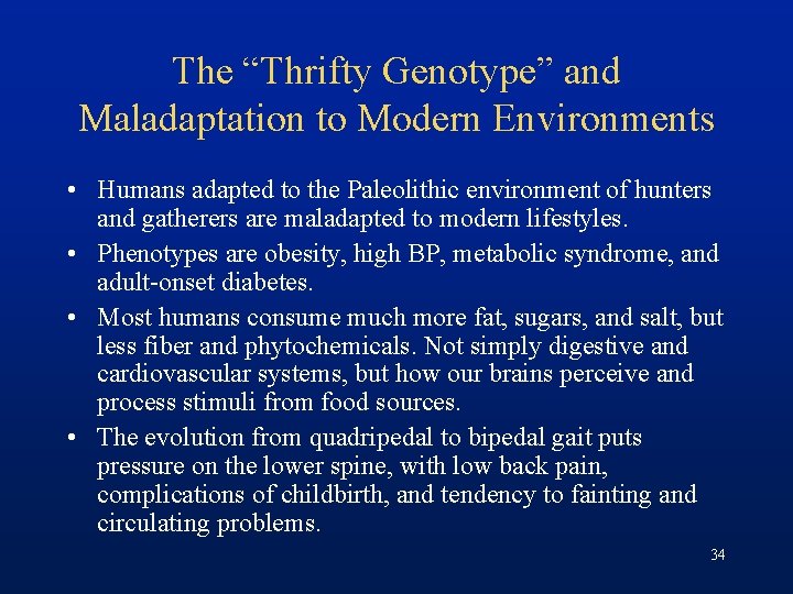 The “Thrifty Genotype” and Maladaptation to Modern Environments • Humans adapted to the Paleolithic