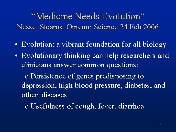 “Medicine Needs Evolution” Nesse, Stearns, Omenn: Science 24 Feb 2006 • Evolution: a vibrant