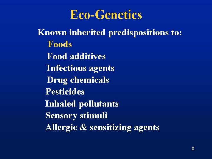 Eco-Genetics Known inherited predispositions to: Foods Food additives Infectious agents Drug chemicals Pesticides Inhaled