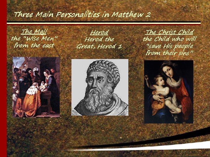 Three Main Personalities in Matthew 2 The Maji the “Wise Men” from the east