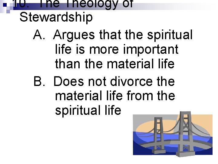 10. Theology of Stewardship A. Argues that the spiritual life is more important than