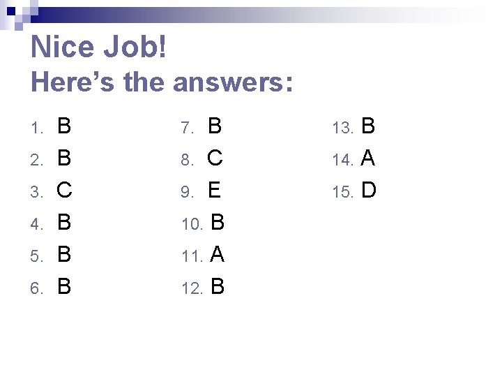 Nice Job! Here’s the answers: 1. 2. 3. 4. 5. 6. B B C