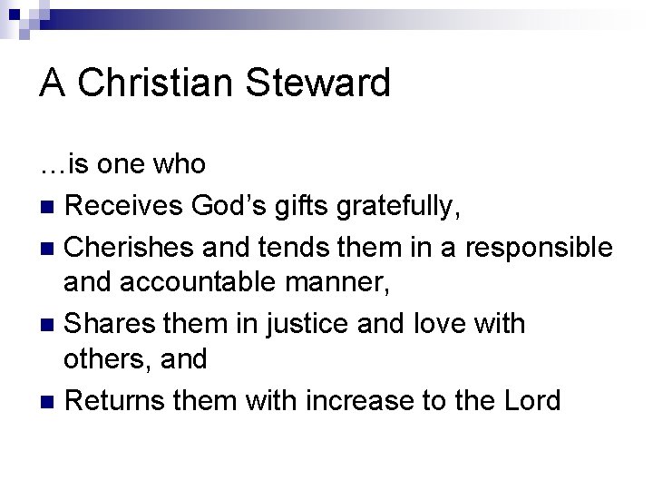 A Christian Steward …is one who n Receives God’s gifts gratefully, n Cherishes and