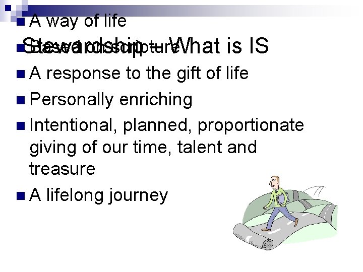 n. A way of life n. Stewardship Based on scripture – What is IS