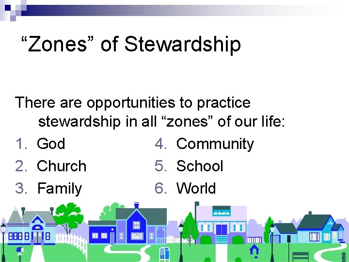 “Zones” of Stewardship There are opportunities to practice stewardship in all “zones” of our