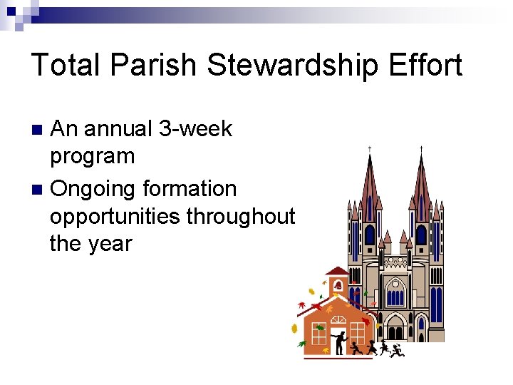 Total Parish Stewardship Effort An annual 3 -week program n Ongoing formation opportunities throughout