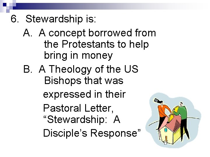 6. Stewardship is: A. A concept borrowed from the Protestants to help bring in