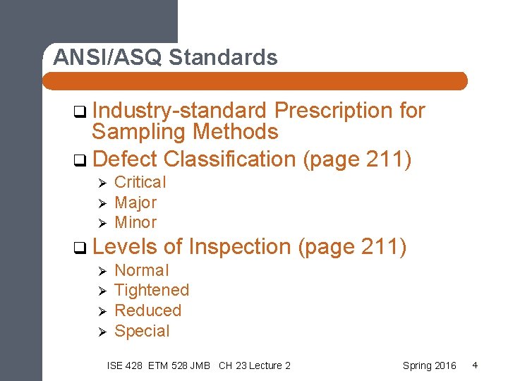 ANSI/ASQ Standards q Industry-standard Prescription for Sampling Methods q Defect Classification (page 211) Ø