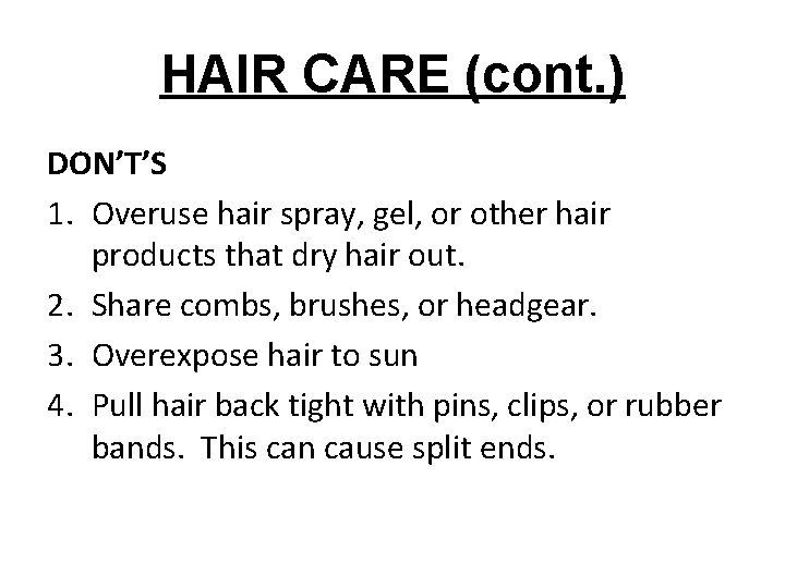 HAIR CARE (cont. ) DON’T’S 1. Overuse hair spray, gel, or other hair products