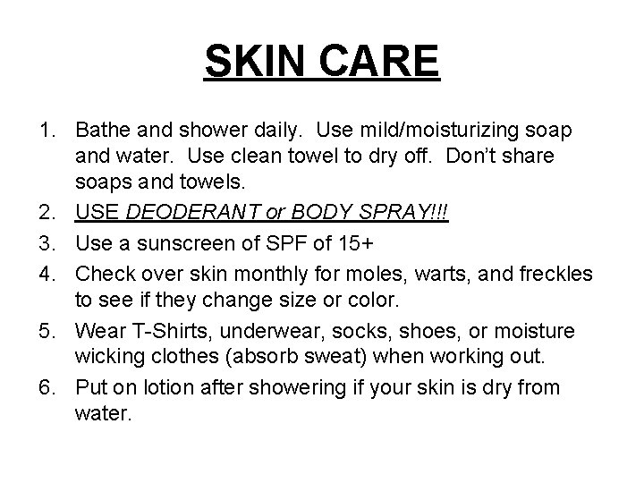 SKIN CARE 1. Bathe and shower daily. Use mild/moisturizing soap and water. Use clean