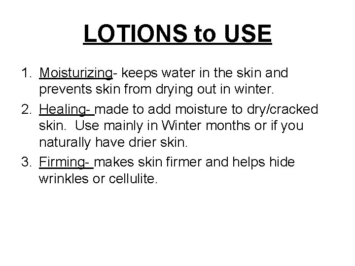 LOTIONS to USE 1. Moisturizing- keeps water in the skin and prevents skin from