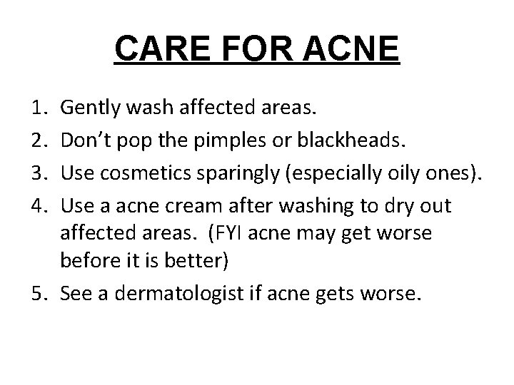 CARE FOR ACNE 1. 2. 3. 4. Gently wash affected areas. Don’t pop the