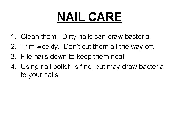 NAIL CARE 1. 2. 3. 4. Clean them. Dirty nails can draw bacteria. Trim