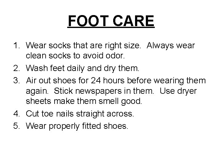 FOOT CARE 1. Wear socks that are right size. Always wear clean socks to