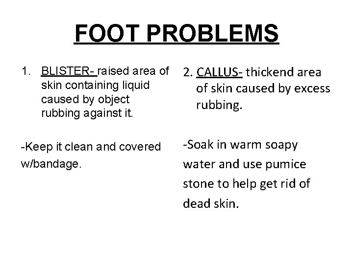 FOOT PROBLEMS 1. BLISTER- raised area of skin containing liquid caused by object rubbing