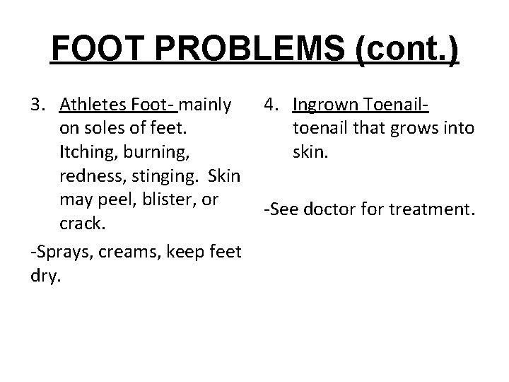 FOOT PROBLEMS (cont. ) 3. Athletes Foot- mainly on soles of feet. Itching, burning,