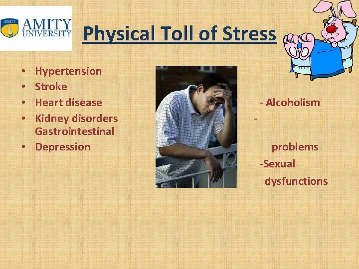 Physical Toll of Stress Hypertension Stroke Heart disease - Alcoholism Kidney disorders - Gastrointestinal