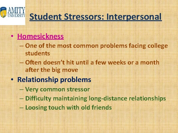 Student Stressors: Interpersonal • Homesickness – One of the most common problems facing college