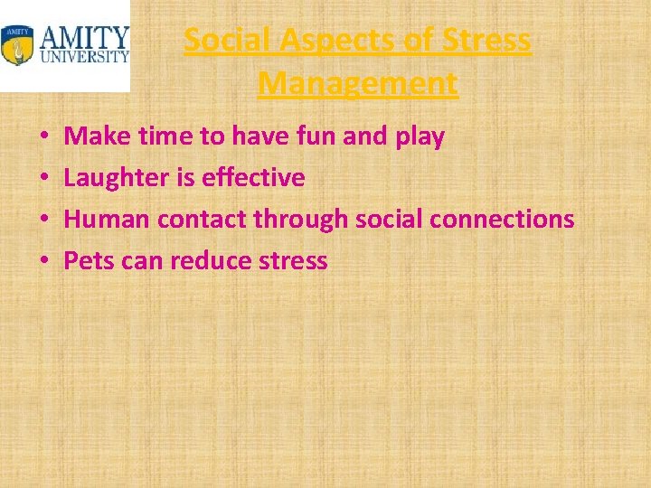 Social Aspects of Stress Management • • Make time to have fun and play
