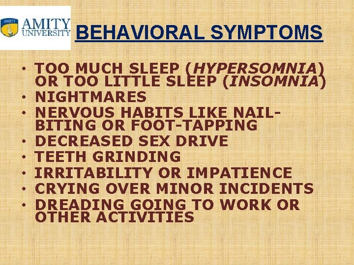 BEHAVIORAL SYMPTOMS • TOO MUCH SLEEP (HYPERSOMNIA) OR TOO LITTLE SLEEP (INSOMNIA) • NIGHTMARES