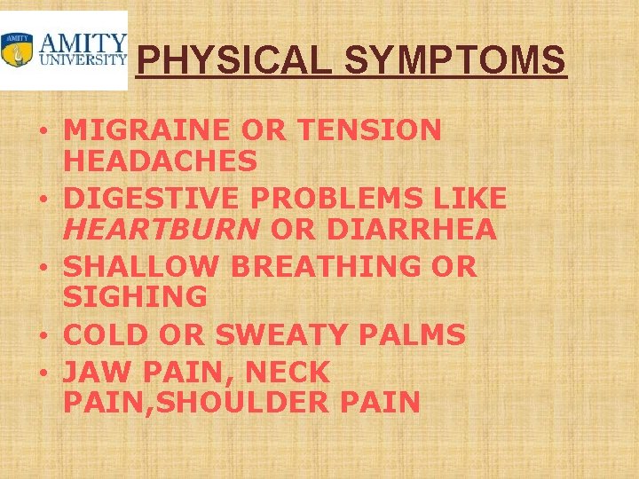 PHYSICAL SYMPTOMS • MIGRAINE OR TENSION HEADACHES • DIGESTIVE PROBLEMS LIKE HEARTBURN OR DIARRHEA