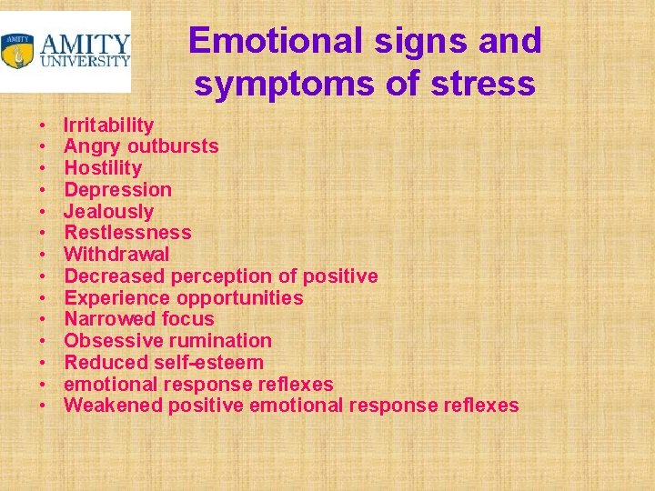 Emotional signs and symptoms of stress • • • • Irritability Angry outbursts Hostility