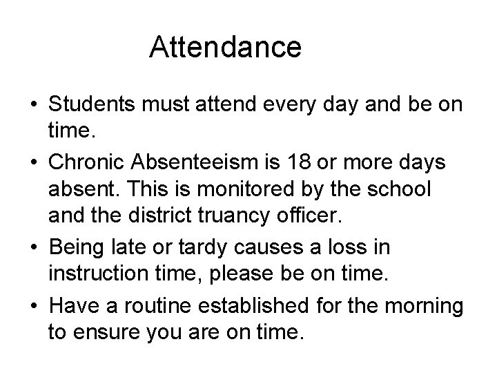 Attendance • Students must attend every day and be on time. • Chronic Absenteeism