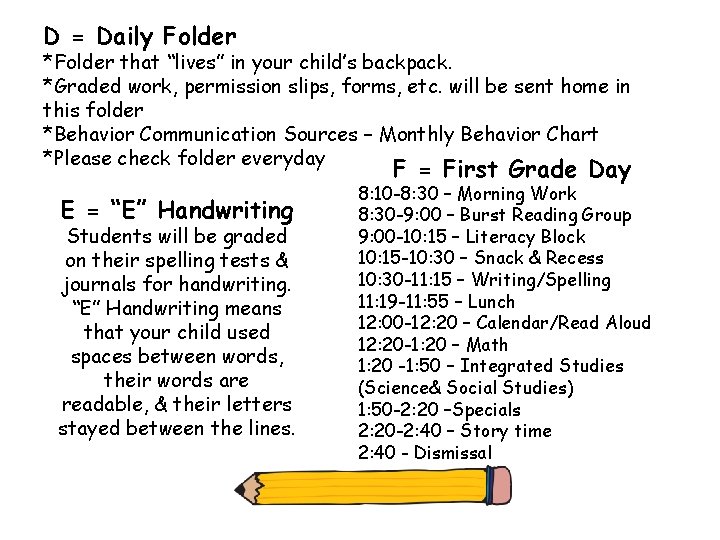 D = Daily Folder *Folder that “lives” in your child’s backpack. *Graded work, permission