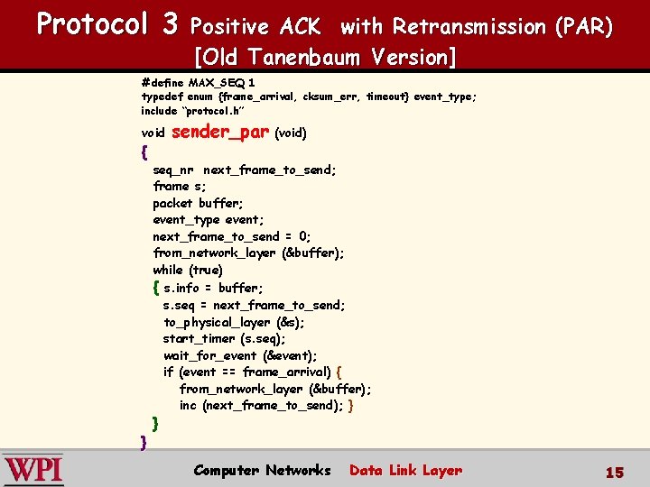 Protocol 3 Positive ACK with Retransmission (PAR) [Old Tanenbaum Version] #define MAX_SEQ 1 typedef