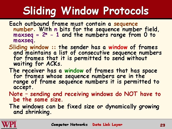 Sliding Window Protocols Each outbound frame must contain a sequence number. With n bits