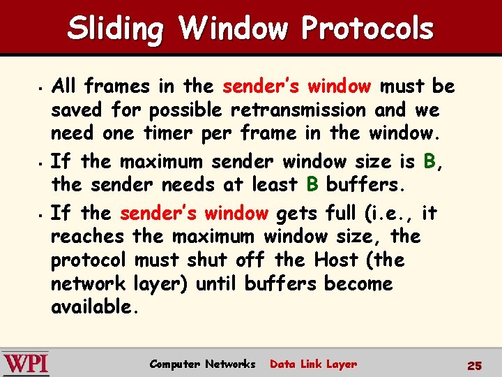 Sliding Window Protocols § § § All frames in the sender’s window must be