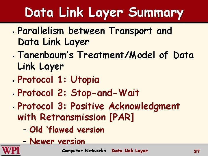 Data Link Layer Summary Parallelism between Transport and Data Link Layer § Tanenbaum’s Treatment/Model