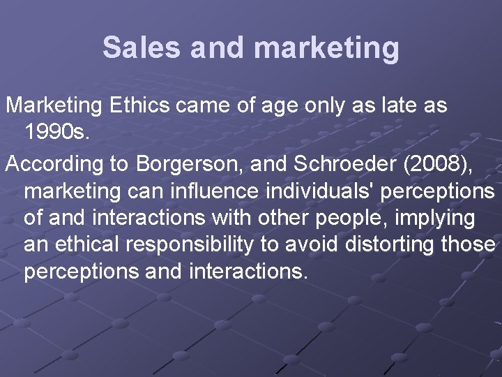 Sales and marketing Marketing Ethics came of age only as late as 1990 s.