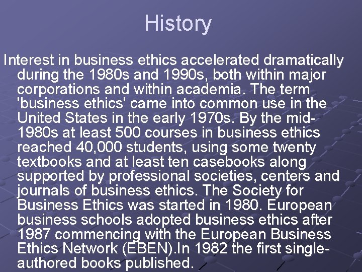 History Interest in business ethics accelerated dramatically during the 1980 s and 1990 s,